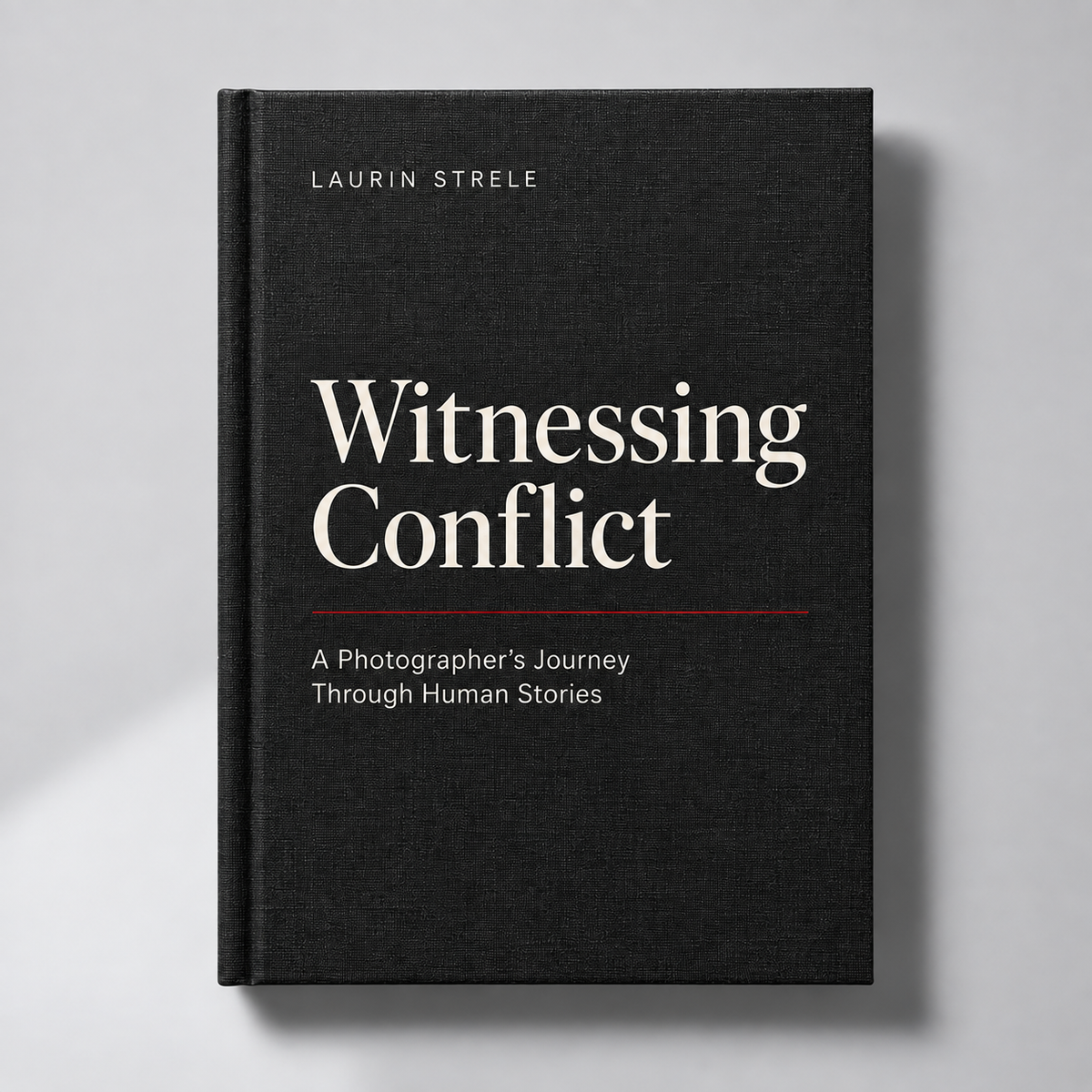 Cover design preview of Witnessing Conflict by Laurin Strele. A Photographer’s Journey Through Human Stories. Coming soon in 2027.